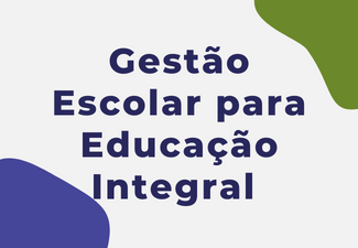 GESTÃO ESCOLAR PARA EDUCAÇÃO INTEGRAL - TURMA A (TARDE) 2024