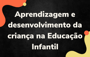 Aprendizagem e Desenvolvimento da Criança na Educação Infantil - Caruaru - 2024